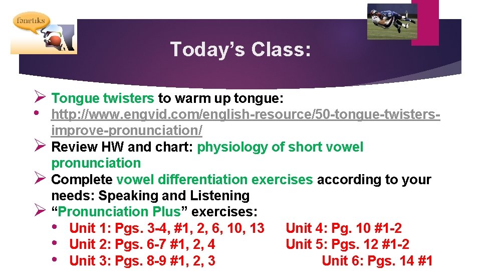 Today’s Class: Ø Tongue twisters to warm up tongue: • http: //www. engvid. com/english-resource/50