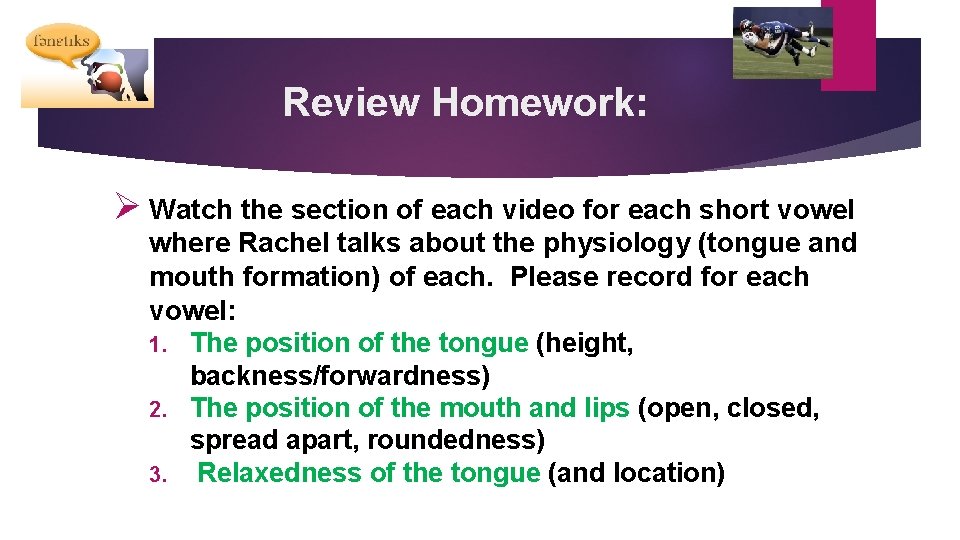 Review Homework: Ø Watch the section of each video for each short vowel where