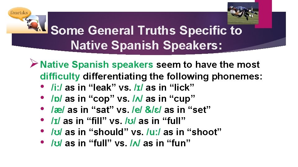 Some General Truths Specific to Native Spanish Speakers: Ø Native Spanish speakers seem to