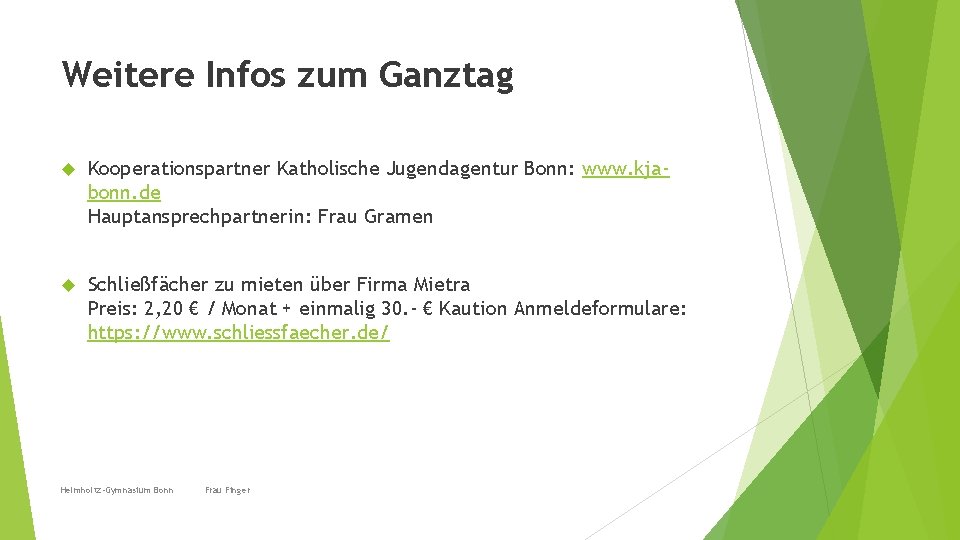 Weitere Infos zum Ganztag Kooperationspartner Katholische Jugendagentur Bonn: www. kjabonn. de Hauptansprechpartnerin: Frau Gramen