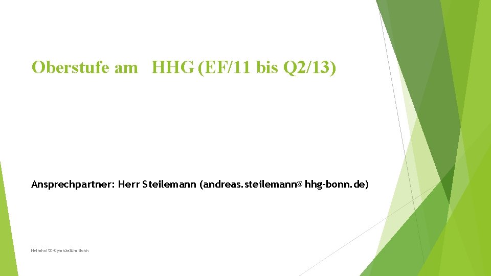 Oberstufe am HHG (EF/11 bis Q 2/13) Ansprechpartner: Herr Steilemann (andreas. steilemann@hhg-bonn. de) Helmholtz-Gymnasium