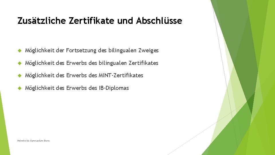 Zusätzliche Zertifikate und Abschlüsse Möglichkeit der Fortsetzung des bilingualen Zweiges Möglichkeit des Erwerbs des