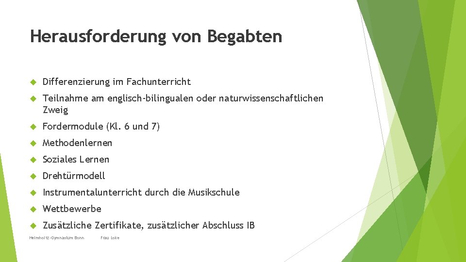 Herausforderung von Begabten Differenzierung im Fachunterricht Teilnahme am englisch-bilingualen oder naturwissenschaftlichen Zweig Fordermodule (Kl.