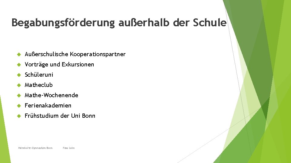 Begabungsförderung außerhalb der Schule Außerschulische Kooperationspartner Vorträge und Exkursionen Schüleruni Matheclub Mathe-Wochenende Ferienakademien Frühstudium