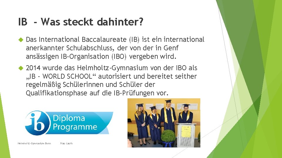 IB - Was steckt dahinter? Das International Baccalaureate (IB) ist ein international anerkannter Schulabschluss,