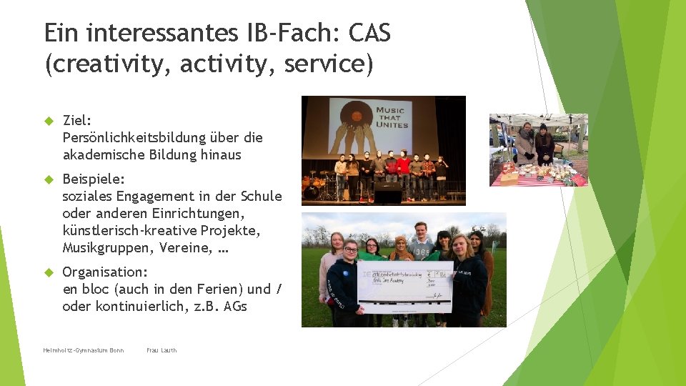 Ein interessantes IB-Fach: CAS (creativity, activity, service) Ziel: Persönlichkeitsbildung über die akademische Bildung hinaus