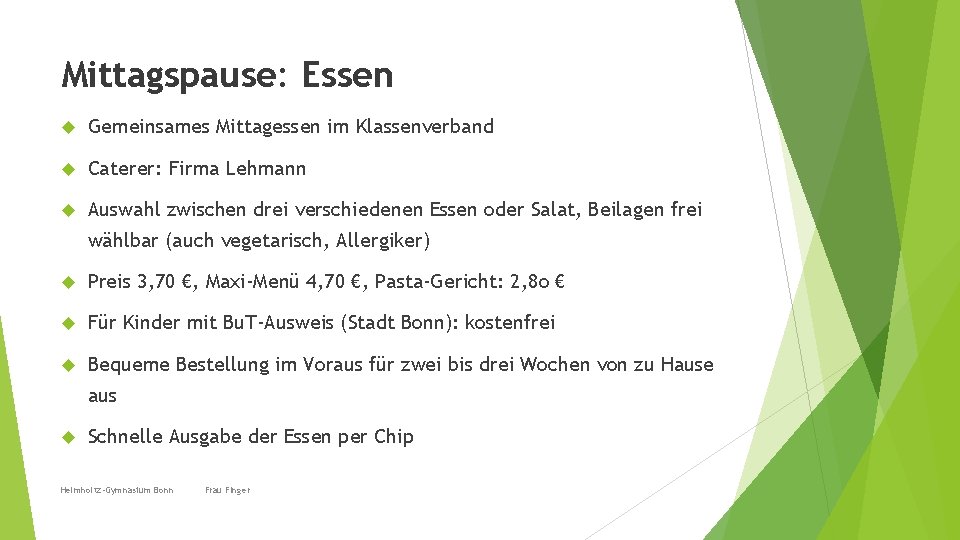 Mittagspause: Essen Gemeinsames Mittagessen im Klassenverband Caterer: Firma Lehmann Auswahl zwischen drei verschiedenen Essen