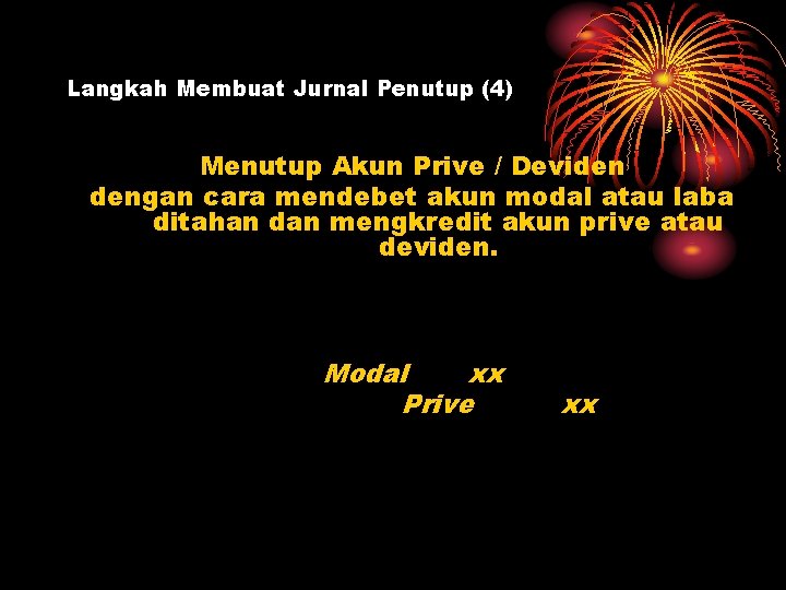 Langkah Membuat Jurnal Penutup (4) Menutup Akun Prive / Deviden dengan cara mendebet akun