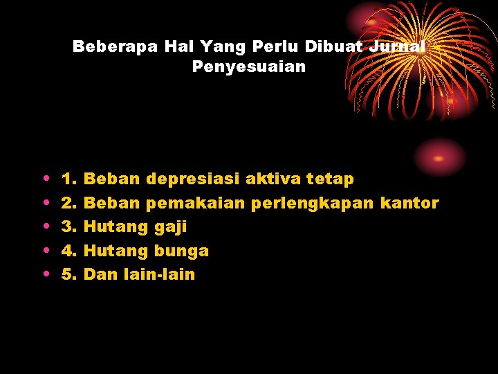 Beberapa Hal Yang Perlu Dibuat Jurnal Penyesuaian • • • 1. 2. 3. 4.