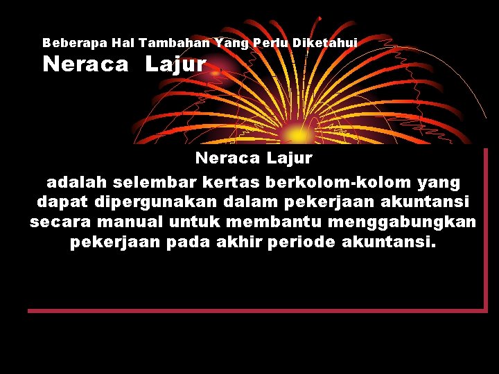 Beberapa Hal Tambahan Yang Perlu Diketahui Neraca Lajur adalah selembar kertas berkolom-kolom yang dapat