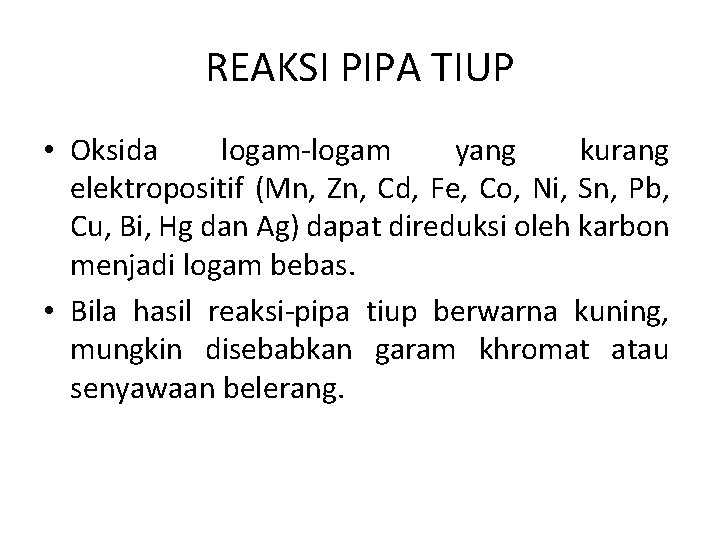 REAKSI PIPA TIUP • Oksida logam-logam yang kurang elektropositif (Mn, Zn, Cd, Fe, Co,