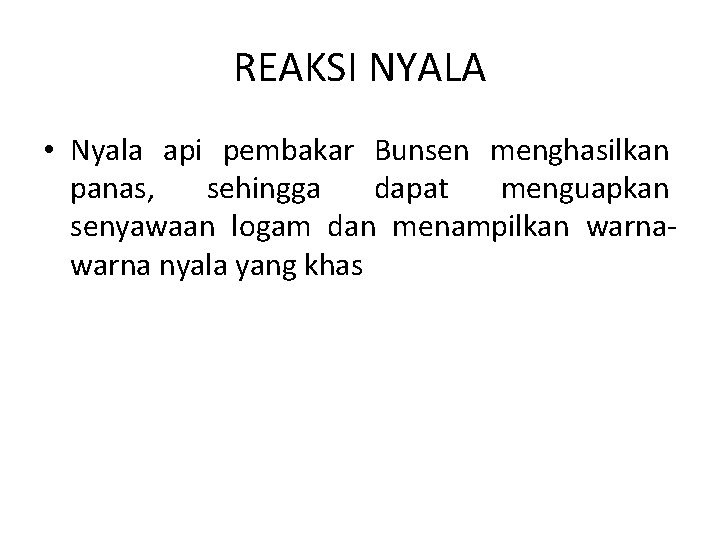REAKSI NYALA • Nyala api pembakar Bunsen menghasilkan panas, sehingga dapat menguapkan senyawaan logam