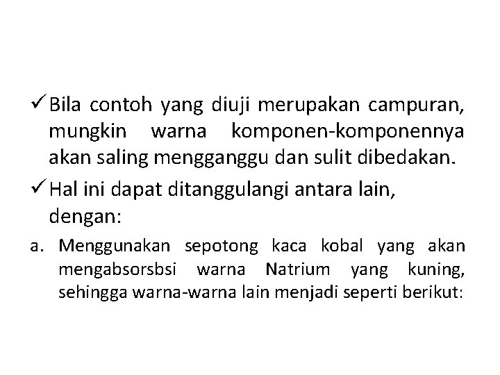 ü Bila contoh yang diuji merupakan campuran, mungkin warna komponen-komponennya akan saling mengganggu dan