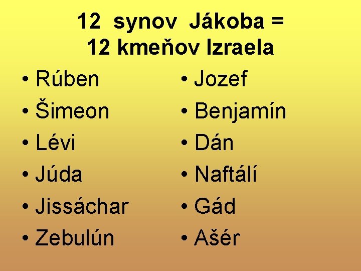 12 synov Jákoba = 12 kmeňov Izraela • Jozef • Rúben • Šimeon • 12 synov Jákoba = 12 kmeňov Izraela • Jozef • Rúben • Šimeon •