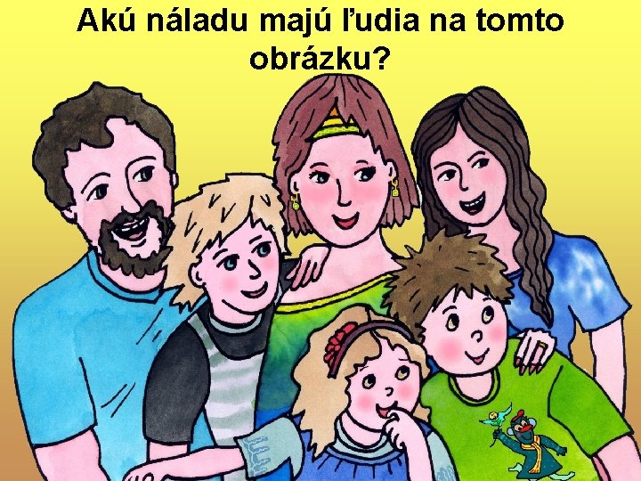Akú náladu majú ľudia na tomto obrázku? Akú náladu majú ľudia na tomto obrázku?