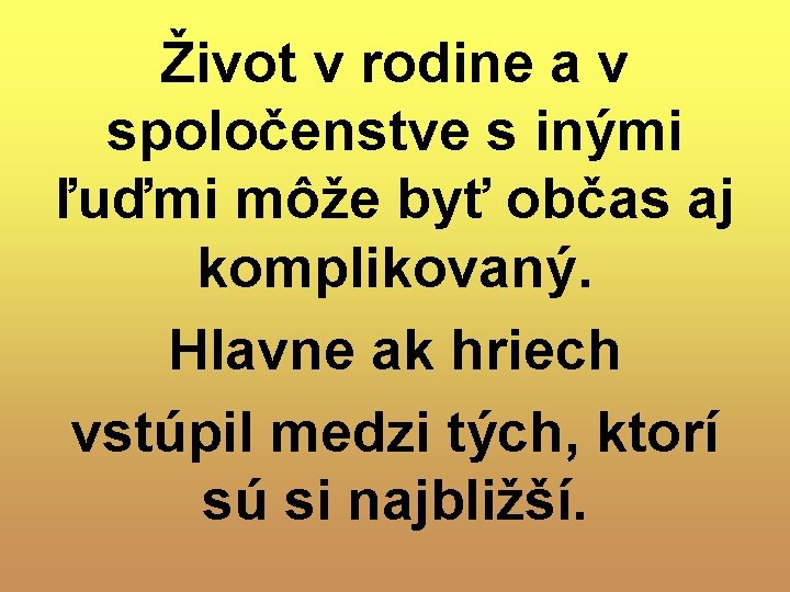 Život v rodine a v spoločenstve s inými ľuďmi môže byť občas aj komplikovaný.