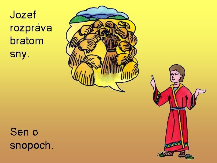 Jozef rozpráva bratom sny. Sen o snopoch. Jozef rozpráva bratom sny. Sen o snopoch.