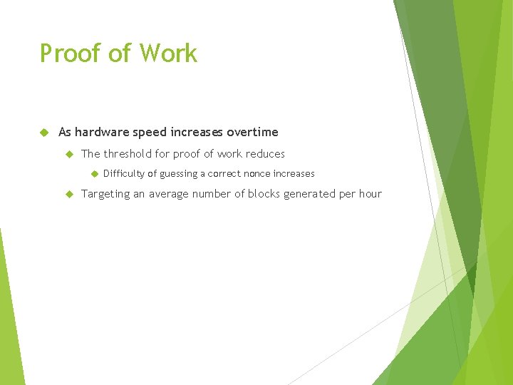 Proof of Work As hardware speed increases overtime The threshold for proof of work