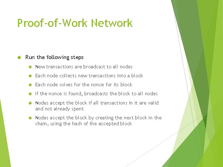 Proof-of-Work Network Run the following steps New transactions are broadcast to all nodes Each