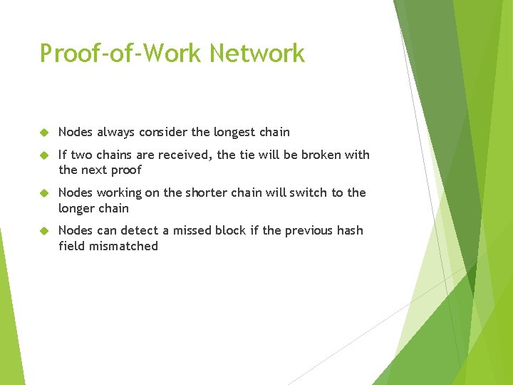 Proof-of-Work Network Nodes always consider the longest chain If two chains are received, the