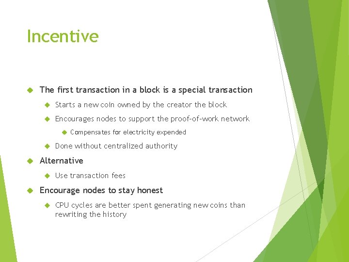 Incentive The first transaction in a block is a special transaction Starts a new