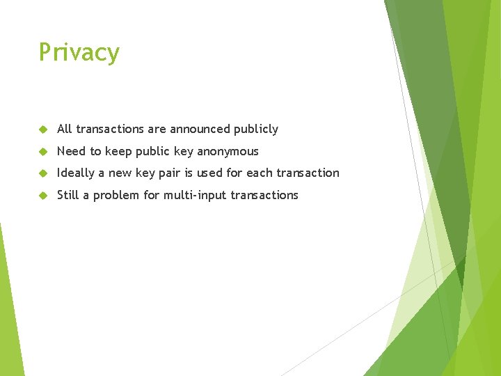 Privacy All transactions are announced publicly Need to keep public key anonymous Ideally a