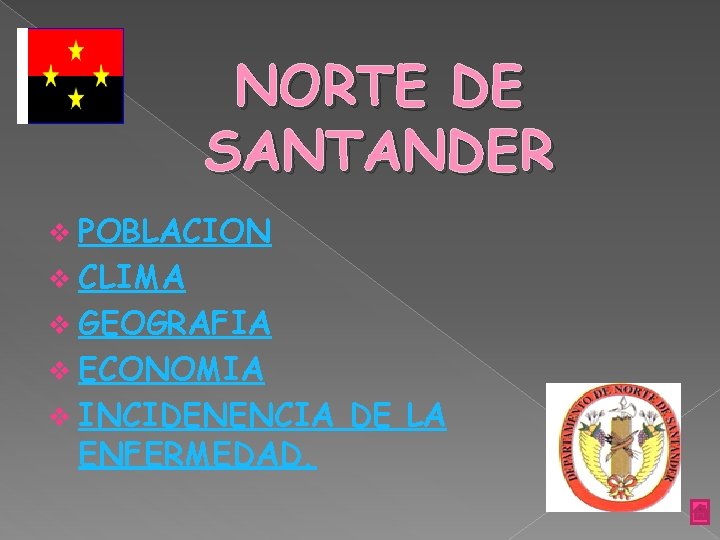 NORTE DE SANTANDER v POBLACION v CLIMA v GEOGRAFIA v ECONOMIA v INCIDENENCIA ENFERMEDAD.