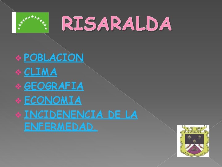 RISARALDA v POBLACION v CLIMA v GEOGRAFIA v ECONOMIA v INCIDENENCIA ENFERMEDAD. DE LA