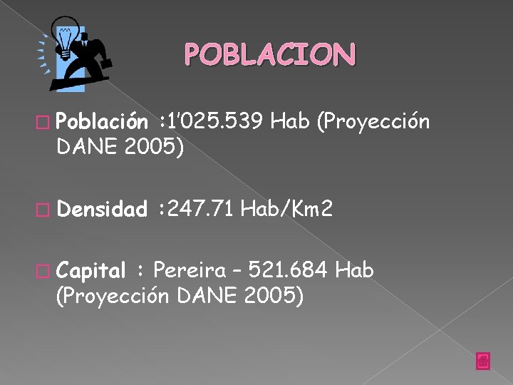 POBLACION � Población : 1’ 025. 539 Hab (Proyección DANE 2005) � Densidad �