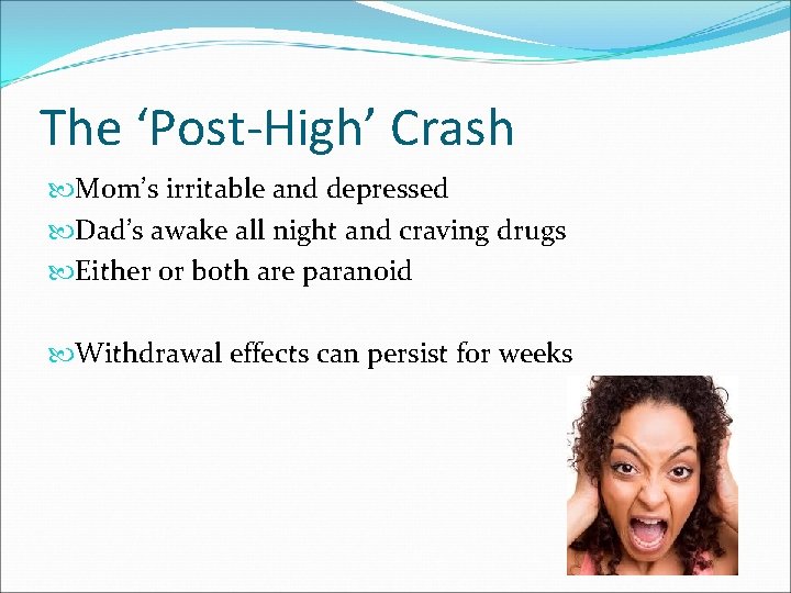 The ‘Post-High’ Crash Mom’s irritable and depressed Dad’s awake all night and craving drugs
