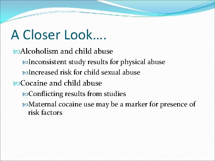 A Closer Look…. Alcoholism and child abuse Inconsistent study results for physical abuse Increased
