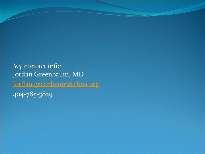 My contact info: Jordan Greenbaum, MD Jordan. greenbaum@choa. org 404 -785 -3829 