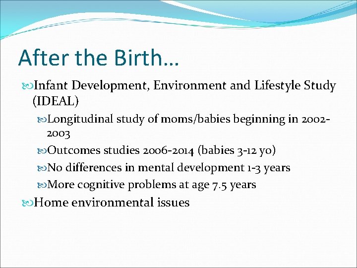 After the Birth… Infant Development, Environment and Lifestyle Study (IDEAL) Longitudinal study of moms/babies