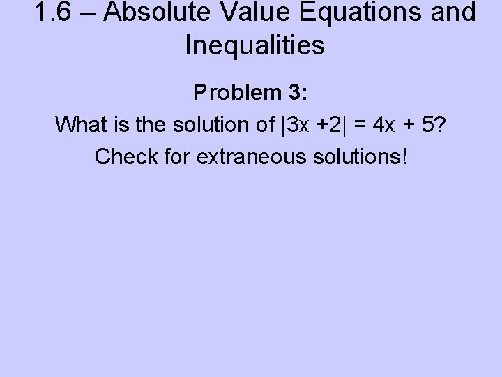1. 6 – Absolute Value Equations and Inequalities Problem 3: What is the solution