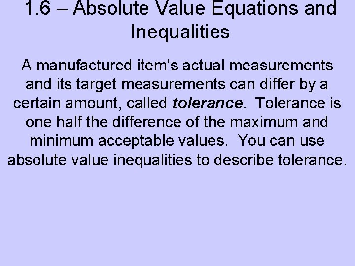 1. 6 – Absolute Value Equations and Inequalities A manufactured item’s actual measurements and