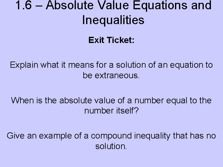 1. 6 – Absolute Value Equations and Inequalities Exit Ticket: Explain what it means