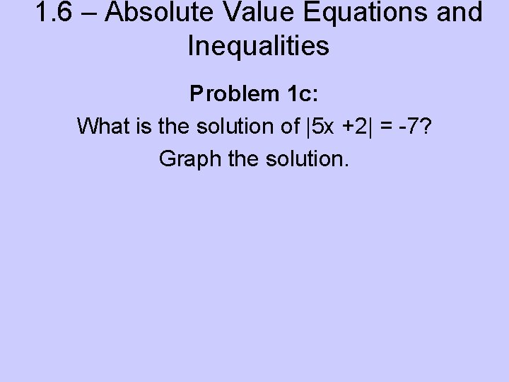 1. 6 – Absolute Value Equations and Inequalities Problem 1 c: What is the