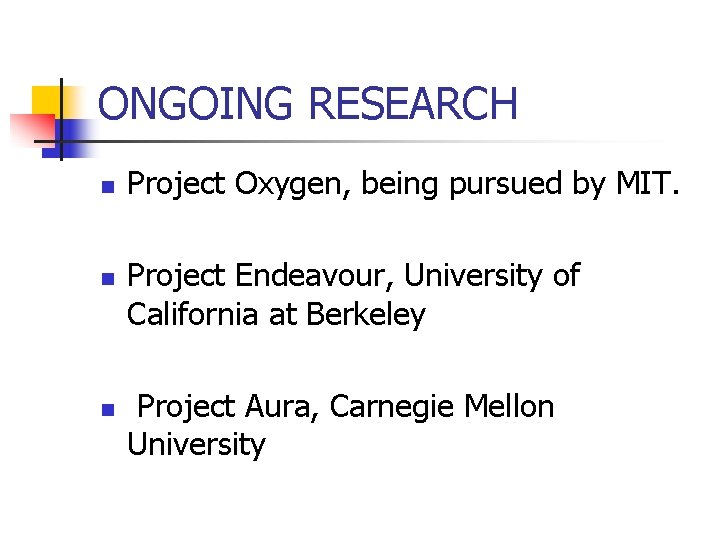 ONGOING RESEARCH n n n Project Oxygen, being pursued by MIT. Project Endeavour, University