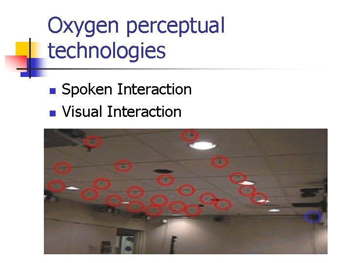 Oxygen perceptual technologies n n Spoken Interaction Visual Interaction 