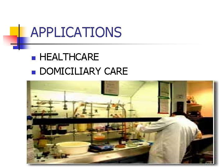 APPLICATIONS n n HEALTHCARE DOMICILIARY CARE 