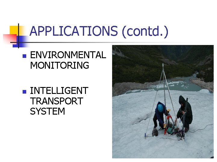 APPLICATIONS (contd. ) n n ENVIRONMENTAL MONITORING INTELLIGENT TRANSPORT SYSTEM 