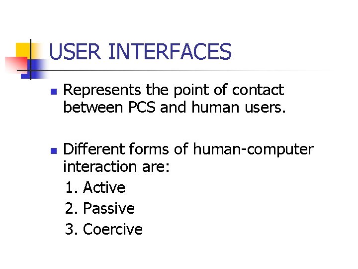 USER INTERFACES n n Represents the point of contact between PCS and human users.