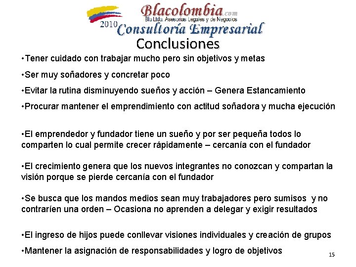 Conclusiones • Tener cuidado con trabajar mucho pero sin objetivos y metas • Ser