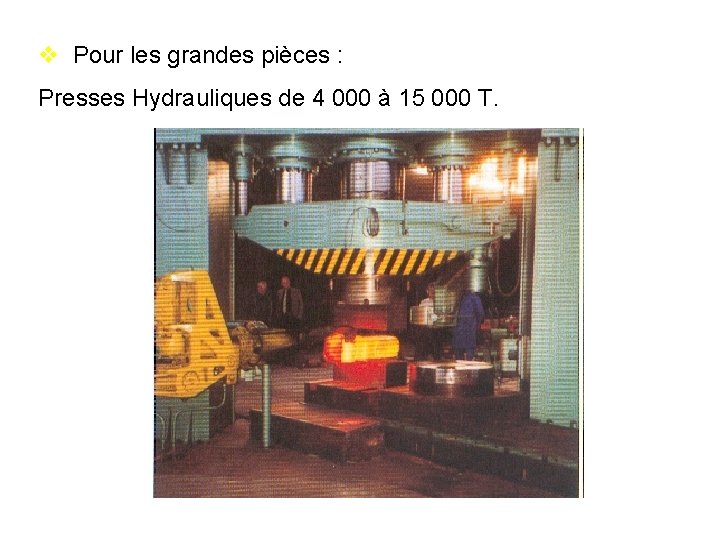  Pour les grandes pièces : Presses Hydrauliques de 4 000 à 15 000