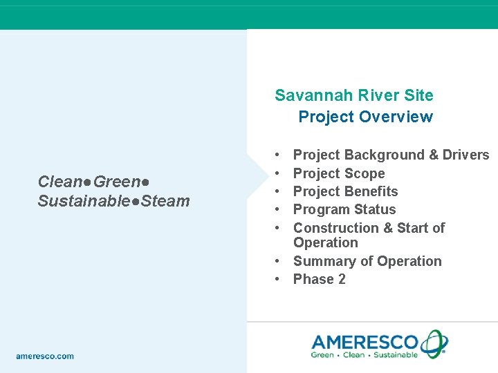 Savannah River Site Project Overview Clean●Green● Sustainable●Steam • • • Project Background & Drivers