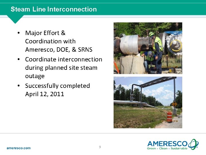 Steam Line Interconnection • Major Effort & Coordination with Ameresco, DOE, & SRNS •