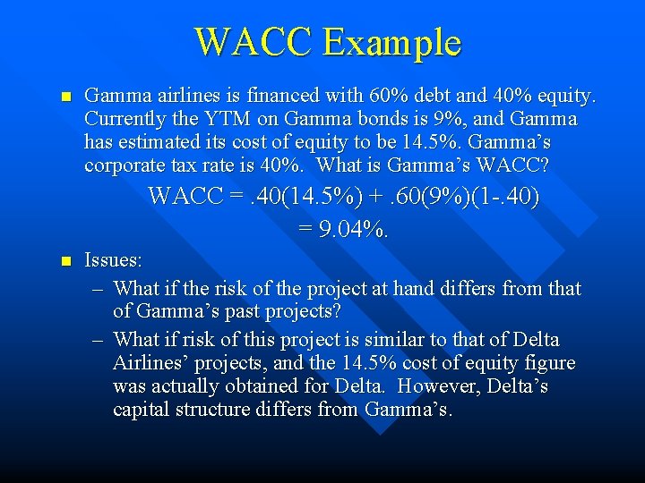 WACC Example n Gamma airlines is financed with 60% debt and 40% equity. Currently