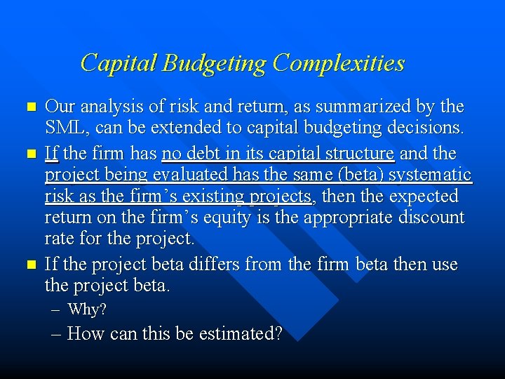 Capital Budgeting Complexities n n n Our analysis of risk and return, as summarized