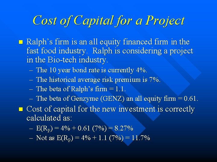 Cost of Capital for a Project n Ralph’s firm is an all equity financed