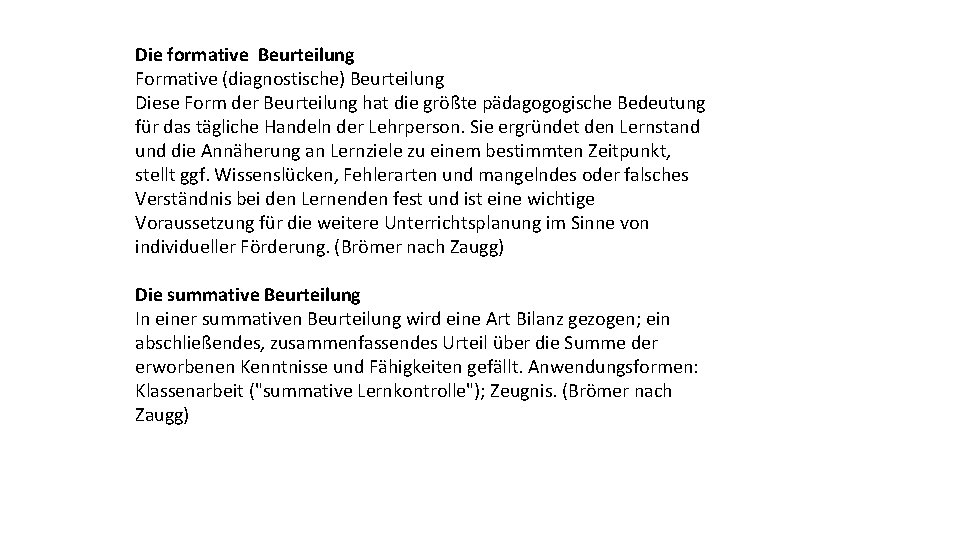 Die formative Beurteilung Formative (diagnostische) Beurteilung Diese Form der Beurteilung hat die größte pädagogogische